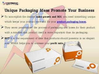 ➢To accomplish the desired sales growth and ROI, you need something unique
which keeps your product save and It’s your pro...