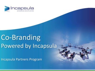 Co-Branding
Powered by Incapsula

Incapsula Partners Program
 