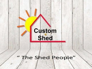 Custom
Shed
 