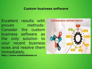 Custom business software
Excellent results with
proven methods:
Consider the custom
business software as
the only solution to
your recent business
woes and resolve them
immediately.
http://www.webdatabases.co