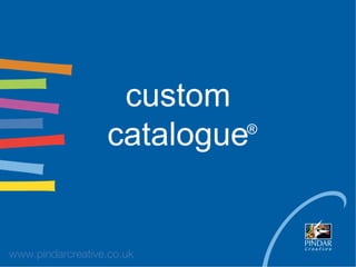 custom
catalogue®
 