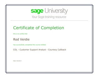 Certificate of Completion
this is to certify that
Rod Verdie
has successfully completed the course entitled
COL - Customer Support Analyst - Courtesy Callback
Date: 8/4/2017
 