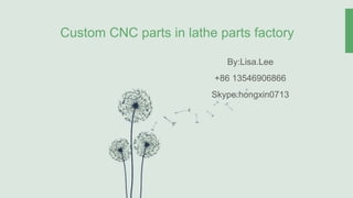 Custom CNC parts in lathe parts factory
By:Lisa.Lee
+86 13546906866
Skype:hongxin0713
 