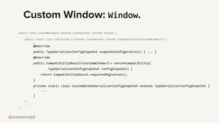 @zimmermatt
public class CustomWindow<E extends CustomEvent> extends Window {
...
public static class Serializer<T extends...
