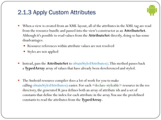 2.1.3 Apply Custom Attributes
 When a view is created from an XML layout, all of the attributes in the XML tag are read
f...