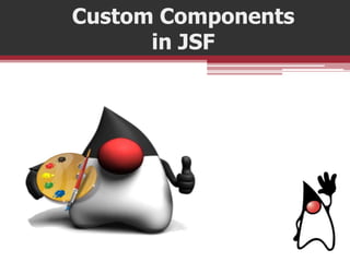 Custom Components
in JSF
 