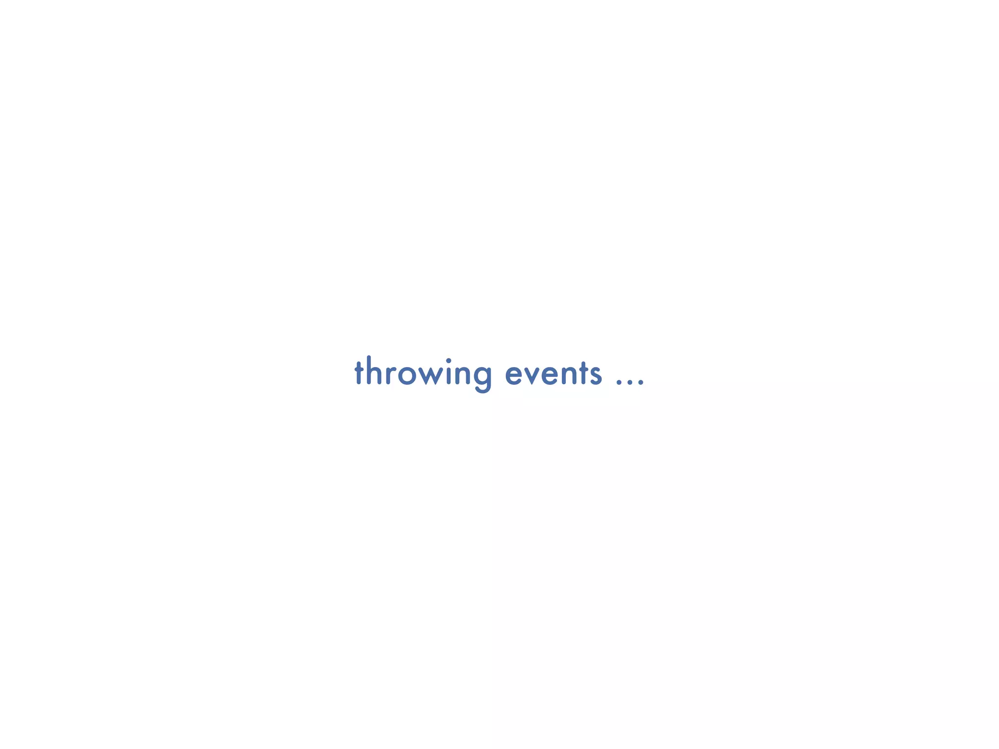 throwing events ...
 