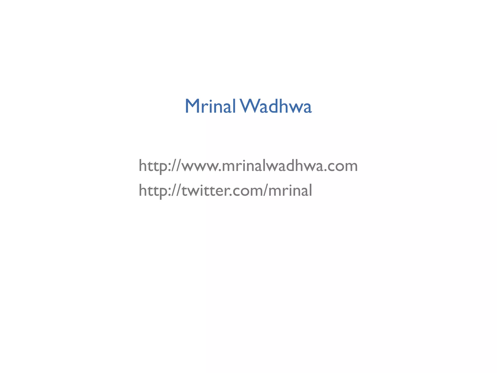 Mrinal Wadhwa

http://www.mrinalwadhwa.com
http://twitter.com/mrinal
 