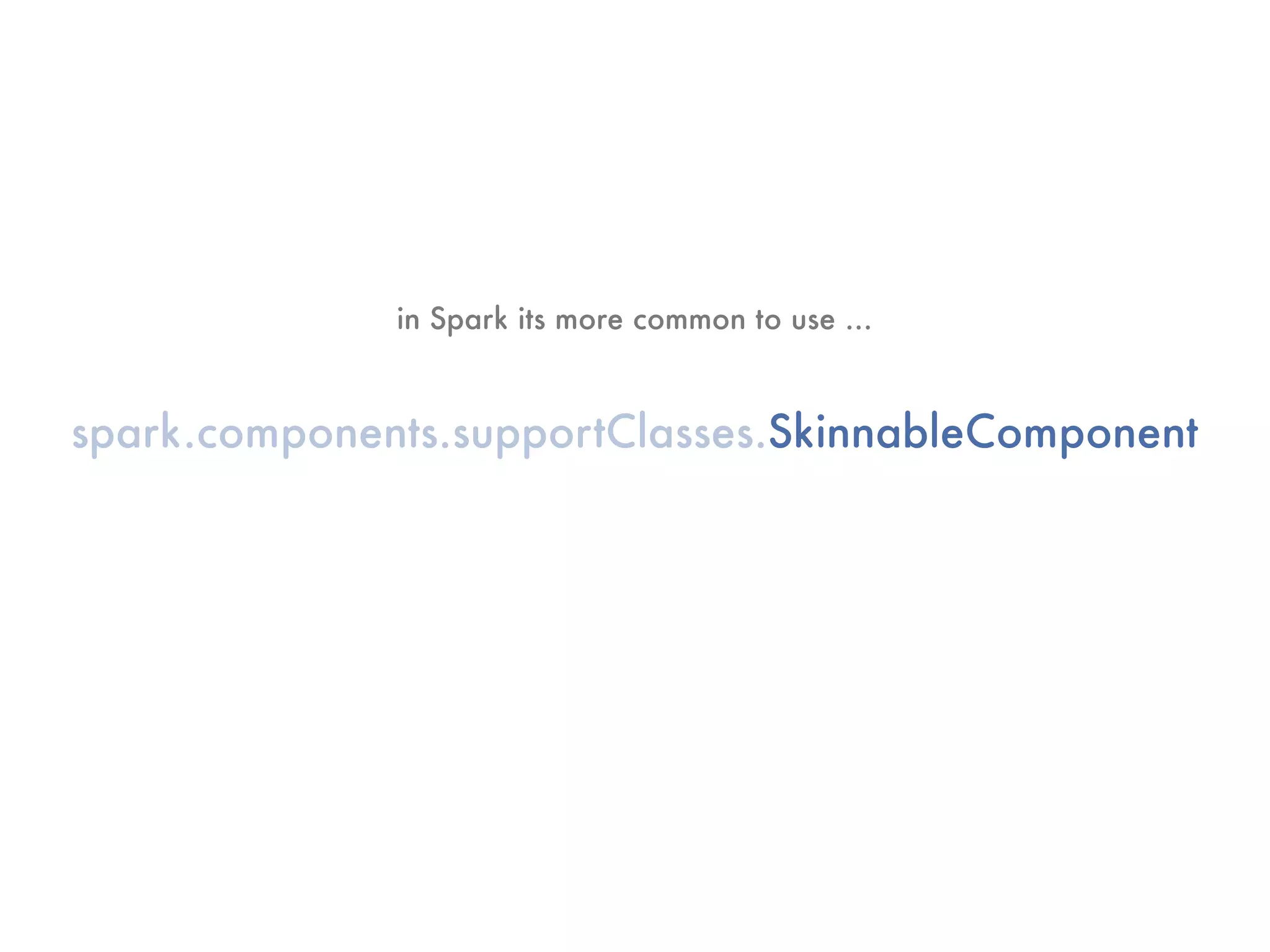 in Spark its more common to use ...


spark.components.supportClasses.SkinnableComponent
 