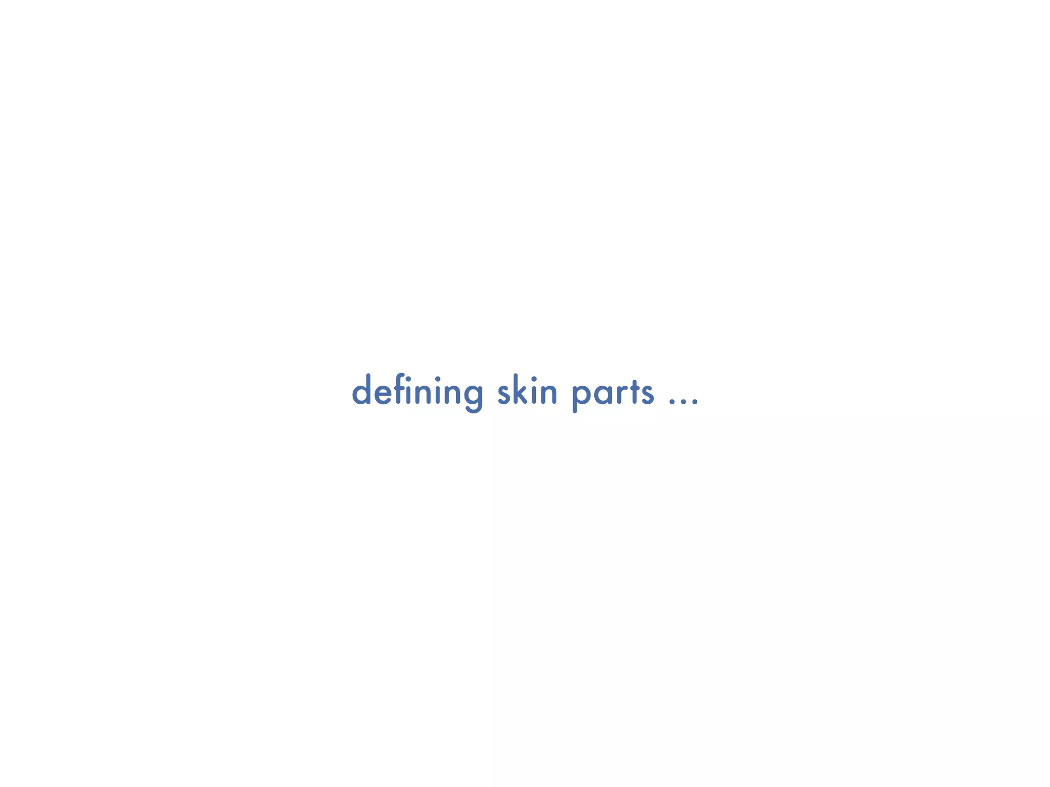 deﬁning skin parts ...
 
