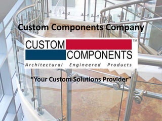 Custom Components Company




  “Your Custom Solutions Provider”
 