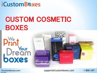 CUSTOM COSMETIC
BOXES
Icustomboxes.com support@icustomboxes.com 1-800-347-
 