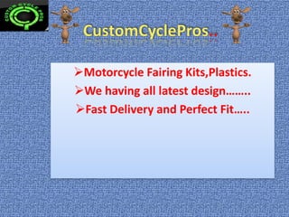 Motorcycle Fairing Kits,Plastics.
We having all latest design……..
Fast Delivery and Perfect Fit…..
 