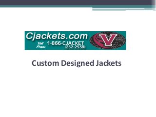 Custom Designed Jackets
 