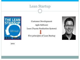 Lean Startup
2011
Customer Development
Agile Software
Lean (Toyota Production System)
Five principles of Lean Startup
 