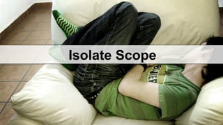Isolate Scope 
 