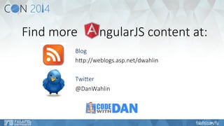 Find more ngularJS content at: 
Blog 
h;p://weblogs.asp.net/dwahlin 
Twi;er 
@DanWahlin 
 