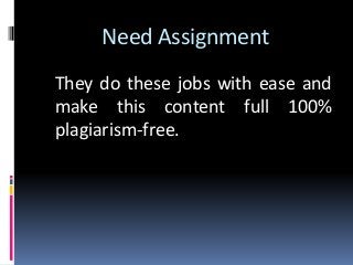 Need Assignment
They do these jobs with ease and
make this content full 100%
plagiarism-free.
 