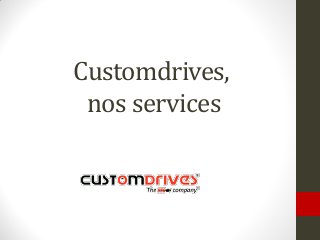 Customdrives,
nos services
 