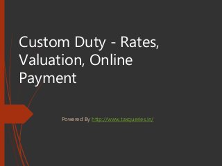 Custom Duty - Rates,
Valuation, Online
Payment
Powered By http://www.taxqueries.in/
 