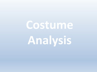 Costume
Analysis
 