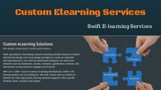 Custom Elearning Services
Swift E-learning Services
 