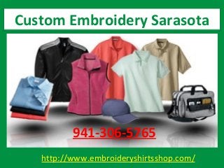 http://www.embroideryshirtsshop.com/
Custom Embroidery Sarasota
941-306-5765
 