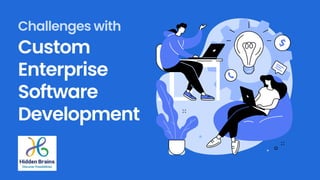 Custom
Enterprise
Software
Development
Challenges with
 