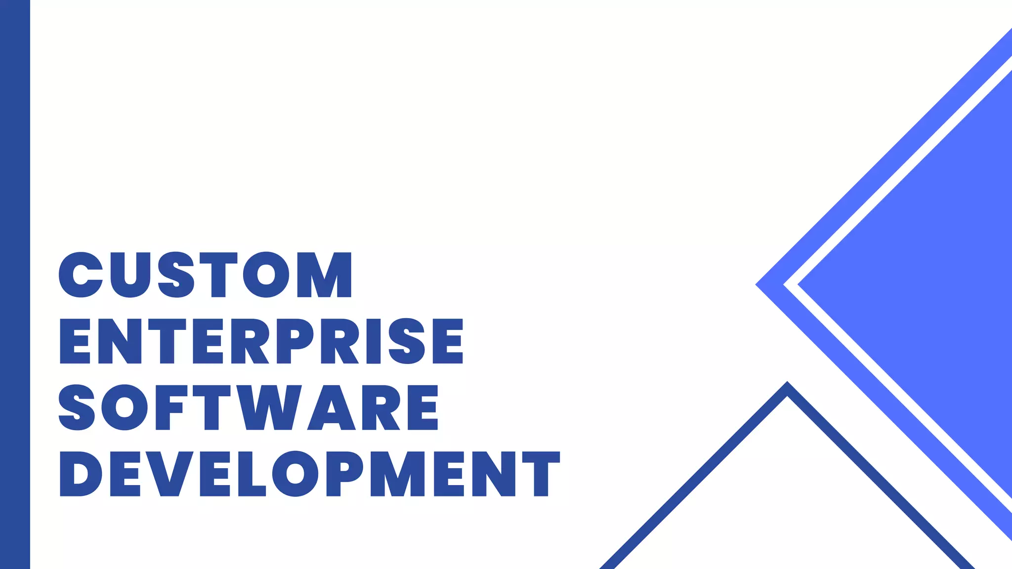 CUSTOM
ENTERPRISE
SOFTWARE
DEVELOPMENT
 