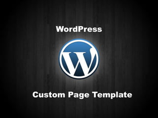 WordPress

Custom Page Template

 