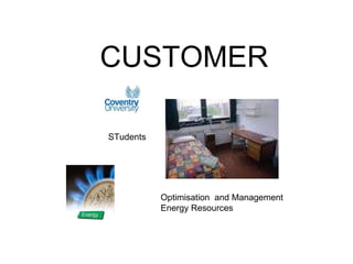 CUSTOMER STudents Optimisation  and Management  Energy Resources 