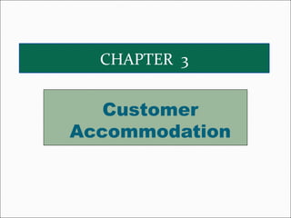 CHAPTER 3

Customer
Accommodation

 