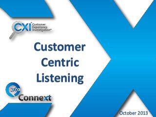 Customer
Centric
Listening
October 2013

 
