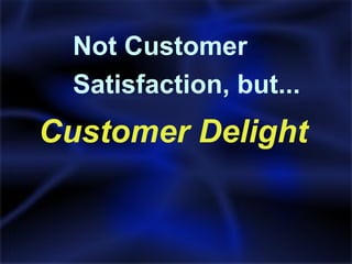 [object Object],Not Customer  Satisfaction, but... 