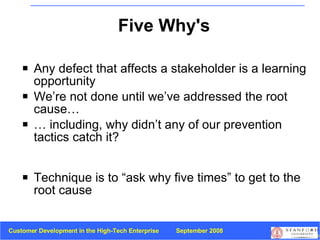 Five Why's <ul><li>Any defect that affects a stakeholder is a learning opportunity </li></ul><ul><li>We’re not done until ...