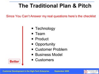 The Traditional Plan & Pitch <ul><li>Technology </li></ul><ul><li>Team </li></ul><ul><li>Product </li></ul><ul><li>Opportu...