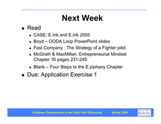 Next Week
    Read

        CASE: E.Ink and E.Ink 2005
    

        Boyd – OODA Loop PowerPoint slides
    

        F...