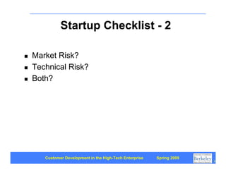 Startup Checklist - 2

    Market Risk?


    Technical Risk?


    Both?





       Customer Development in the High-...