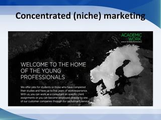Concentrated (niche) marketing
 