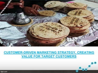 CUSTOMER-DRIVEN MARKETING STRATEGY, CREATING
VALUE FOR TARGET CUSTOMERS
 