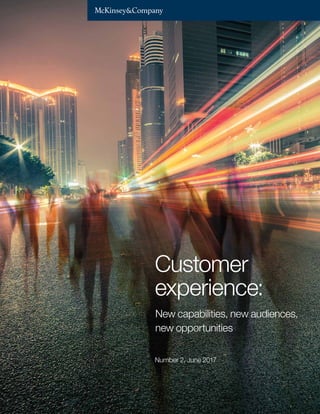 Customer
experience:
Number 2, June 2017
New capabilities, new audiences,
new opportunities
 