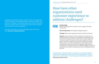18 19
Viewing business needs through a customer-centric lens significantly
impacts the bottom line by addressing key acquisition, retention, and
expansion challenges. This approach allows you to better understand
and serve customer needs, increasing long- and short-term value for
both customers and your organization.
For more information on business challenges, take a look at the
CGAP Business Challenges Booklet.
Aveesha Singh
Aveesha used segmentation to transform branch strategy for Absa Bank
in South Africa.
Role and Organization: Senior Segment Strategist, Absa Bank
Challenge: Make customer segmentation relevant to Absa’s core business.
Approach: Instead of sitting in an office at headquarters, Aveesha spent a
month working from retail branches to understand how segmentation could
benefit branch managers and front-line staff. Generic business targets were
a constant frustration, so Aveesha ran immersive trainings with front-line
agents to help them transform conversations with customers into valuable
selling moments. A new “life stage” segmentation model helped branches
create tailored business plans and customer engagement approaches that
ultimately lead to stronger performance. The approach engaged customers and
empowered front-line staff to understand and connect more deeply with those
they serve.
How have other
organizations used
customer experience to
address challenges?
No organization voluntarily decides to resegment or do something different
in their customer experience, there has to be an existing problem or revenue
opportunity – segmentation isn’t the [selling point], the [business] problem is.
Aveesha Singh, Absa Bank, South Africa
MEET
1. MAKING THE CASE | CUSTOMER EXPERIENCE TOOLKIT | 2016
 