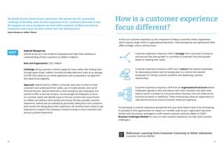 20 21
Customer experience requires a shift in strategy from a portfolio of products
and services that drive growth to a portfolio of customers that drive growth
based on meeting their needs.
Customer experience requires a shift from a culture that rewards employees
for developing products and increasing sales to a culture that rewards
employees for solving customer problems and deepening customer
relationships.
Customer experience requires a shift from an organizational structure where
employees operate in silos and interact with other functions only when they
need to launch a product to a structure where business units are linked across
functions by teams or taskforces. These mixed groups allow an organization to
rally diverse functions around customer needs and segments.
Reference: Learning from Customer Centricity in Other Industries
Customer Centricity Defined
How is a customer experience
focus different?
A focus on customer experience is one component of being a customer-centric organization,
which requires larger shifts in organizational dynamics. These perspective and operational shifts
affect strategy, culture, and structure.
Incorporating a customer experience perspective into your work doesn’t have to be intimidating.
It’s possible to find opportunities for impact on a smaller scale as your organization becomes
familiar with the process and begins to shift toward customer centricity. (Refer to CGAP’s
Business Challenges Booklet for more on how customer experience can help solve business
challenges.)
Gabriel Manjarrez
Gabriel serves as a role model to employees and helps them develop an
understanding of their customers at miMoni in Mexico.
Role and Organization: CEO, miMoni
Challenge: Bring customers online to apply for loans rather than finding loans
through pawn shops. miMoni currently provides electronic loans at an average
of $100 USD, based on an online application and a proprietary risk algorithm
that determines eligibility.
Approach: Gabriel and his miMoni co-founder went door-to-door to meet
customers and understand their needs, use of mobile phones, and use of
financial services. Gabriel observed a trend among his own employees and
started to offer a new loan product. He encourages all employees to focus
on customer needs and identify areas in the loan process that cause friction
so miMoni can address them quickly and ensure the best possible customer
experience. Gabriel sets an example by personally calling five to ten customers
each month and asking about their experience. He recently hired a head of user
experience to support the company’s mission to bring in more customers and
ensure a positive experience.
We finally found a head of user experience. This person has the unenviable
challenge of deciding what the best experience is for customers from end to end.
He mapped out every touchpoint we have with customers to figure out how to
streamline and ensure we have control over the whole process.
Gabriel Manjarrez, miMoni, Mexico
MEET
 