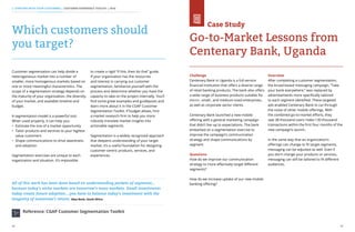 38 39
Customer segmentation can help divide a
heterogeneous market into a number of
smaller, more homogenous markets based on
one or more meaningful characteristics. The
scope of a segmentation strategy depends on
the maturity of your organization, the diversity
of your market, and available timeline and
budget.
A segmentation model is a powerful tool.
When used properly, it can help you:
•	 Estimate the size of a market opportunity
•	 Tailor products and services to your highest
value customers
•	 Shape communications to drive awareness
and adoption
Segmentation exercises are unique to each
organization and situation. It’s impossible
to create a rigid “if this, then do that” guide.
If your organization has the resources
and interest in carrying out customer
segmentation, familiarize yourself with the
process and determine whether you have the
capacity to take on the project internally. You’ll
find some great examples and guideposts and
learn more about it in the CGAP Customer
Segmentation Toolkit. If budget allows, hire
a market research firm to help you more
robustly translate market insights into
actionable segments.
Segmentation is a widely recognized approach
that deepens understanding of your target
market. It’s a useful foundation for designing
customer-centric products, services, and
experiences.
Which customers should
you target?
2. STARTING WITH YOUR CUSTOMERS | CUSTOMER EXPERIENCE TOOLKIT | 2016
All of this work has been done based on understanding pockets of segments...
because today’s niche markets are tomorrow’s mass markets. Small investments
today create future adoption....you have to balance today’s investment with the
longevity of tomorrow’s return. Absa Bank, South Africa
Reference: CGAP Customer Segmentation Toolkit
Challenge
Centenary Bank in Uganda is a full-service
financial institution that offers a diverse range
of retail banking products. The bank also offers
a wide range of business products suitable for
micro-, small-, and medium-sized enterprises,
as well as corporate sector clients.
Centenary Bank launched a new mobile
offering with a general marketing campaign
that didn’t live up to expectations. The bank
embarked on a segmentation exercise to
improve the campaign’s communication
strategy and shape communications by
segment.
Questions
How do we improve our communication
strategy to more effectively target different
segments?
How do we increase uptake of our new mobile
banking offering?
Overview
After completing a customer segmentation,
the broad-based messaging campaign, “Take
your bank everywhere,” was replaced by
advertisements more specifically tailored
to each segment identified. These targeted
ads enabled Centenary Bank to cut through
the noise of other mobile offerings. With
the combined go-to-market efforts, they
saw 38 thousand users make 130 thousand
transactions within the first four months of the
new campaign’s launch.
In the same way that an organization’s
offerings can change to fit target segments,
messaging can be adjusted as well. Even if
you don’t change your products or services,
messaging can still be tailored to fit different
audiences.
Go-to-Market Lessons from
Centenary Bank, Uganda
Case Study
 