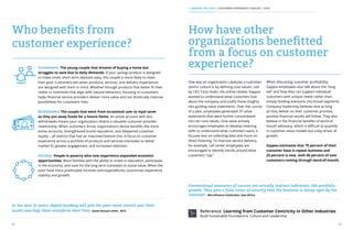 12 13
Customers: The young couple that dreams of buying a home but
struggles to save due to daily demands. If your savings product is designed
to make small, short-term deposits easy, this couple is more likely to meet
their goal. Customers win when products, services, and delivery experiences
are designed with them in mind. Whether through products that better fit their
needs or incentives that align with natural behaviors, focusing on customers
helps financial service providers deliver more value and can drastically improve
possibilities for customers’ lives.
Businesses: The couple that went from occasional user to loyal saver
as they put away funds for a future home. An active account with less
withdrawals means your organization retains a valuable customer-provider
relationship. When customers thrive, organizations derive benefits like more
active accounts, strengthened brand reputation, and deepened customer
loyalty – all metrics that fuel an improved bottom line. A focus on customer
experience across a portfolio of products and services translates to better
market fit, greater engagement, and increased retention.
Society: People in poverty who now experience expanded economic
opportunities. More families with the ability to invest in education, participate
in the economy, and save for the long term translates to social value. When the
poor have more predictable incomes and expenditures, economies experience
stability and growth.
Who benefits from
customer experience?
In the next 15 years, digital banking will give the poor more control over their
assets and help them transform their lives. Gates Annual Letter, 2015
How have other
organizations benefitted
from a focus on customer
experience?
One way an organization catalyzes a customer-
centric culture is by defining core values. Led
by CEO Tony Hsieh, the online retailer Zappos
wanted to understand what customers love
about the company and codify those insights
into guiding value statements. Over the course
of a year, employees generated 37 value
statements that were further consolidated
into ten core values. One value actively
encourages employees to develop listening
skills to understand what customers want; it
focuses less on collecting data and more on
direct listening. To improve service delivery,
for example, call center employees are
encouraged to identify trends around what
customers “say.”
When discussing customer profitability,
Zappos employees also talk about the "long
tail” and how they can support individual
customers with unique needs rather than
simply dividing everyone into broad segments.
Company leadership believes that as long
as they deliver on their customer promise,
positive financial results will follow. They also
believe in the financial benefits of word-of-
mouth advocacy, which is difficult to quantify
in customer value models but a key driver of
growth.
Zappos estimates that 75 percent of their
customer base is repeat business and
25 percent is new, with 40 percent of new
customers coming through word-of-mouth.
Conventional measures of success are actually indirect indicators, like portfolio
growth. They give a false sense of security that the business is doing right by the
customer. Microfinance Institution, East Africa
Reference: Learning from Customer Centricity in Other Industries
Build Sustainable Foundations: Culture and Leadership
1. MAKING THE CASE | CUSTOMER EXPERIENCE TOOLKIT | 2016
 
