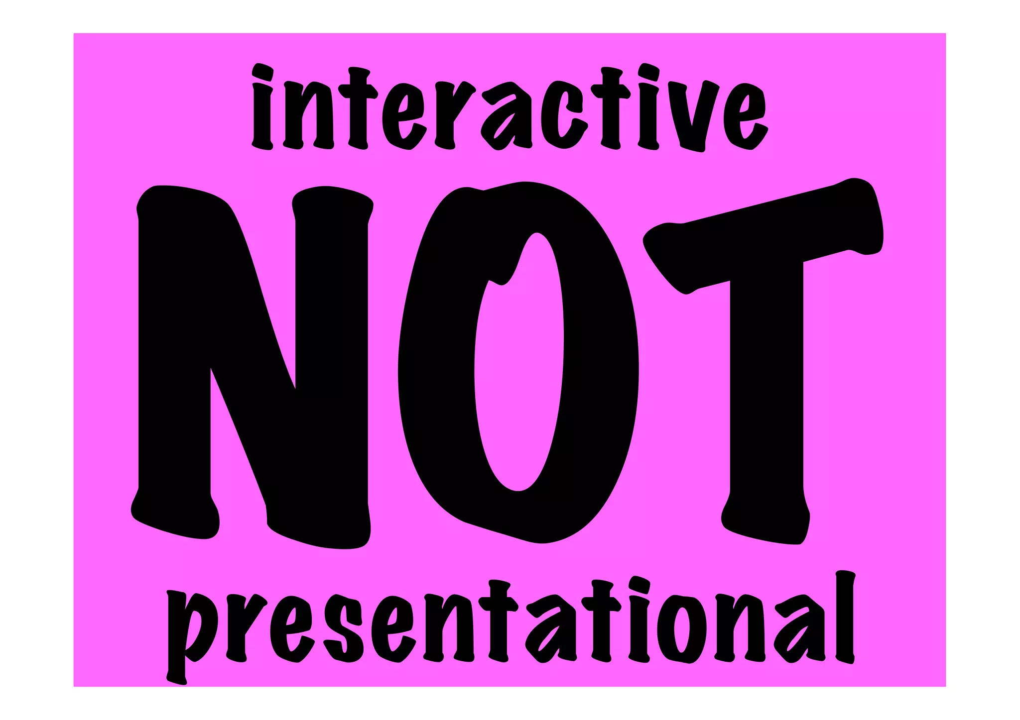 interactive
NOT
presentational