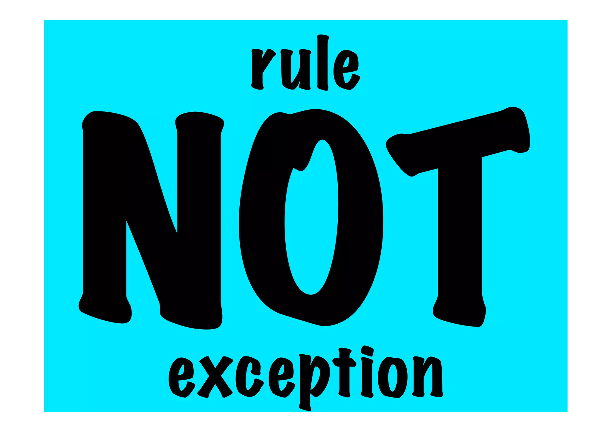 rule
NOT
exception