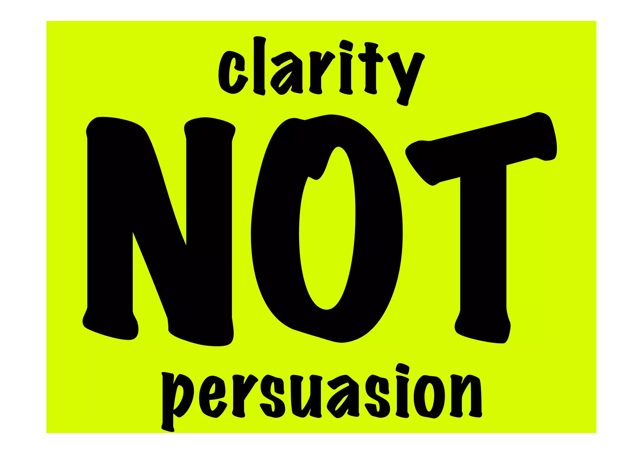 clarity
NOT
persuasion