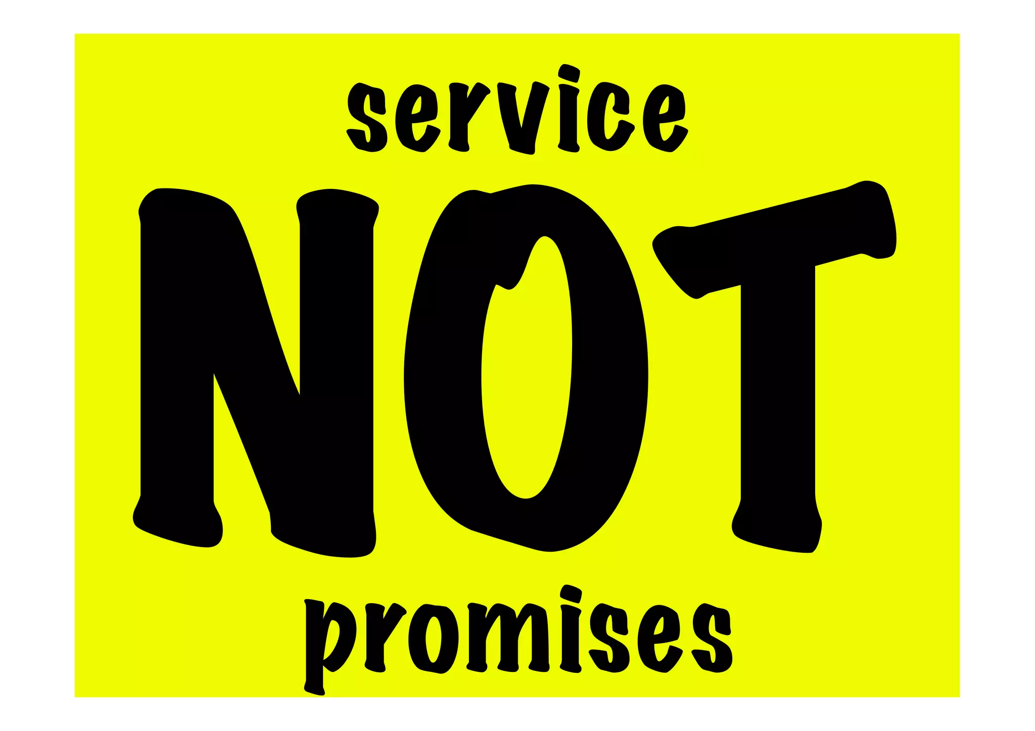 service
NOT
promises