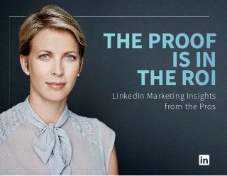 The Proof
is in
the ROI
The Proof
is in
the ROI
LinkedIn Marketing Insights
from the Pros
 
